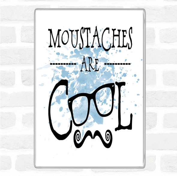 Blue White Mustache Are Cool Inspirational Quote Magnet