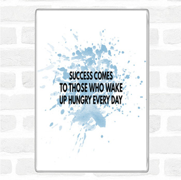 Blue White Success Comes To Those Who Wake Up Hungry Inspirational Quote Magnet