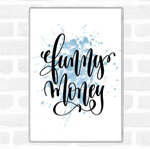 Blue White Funny Money Inspirational Quote Magnet