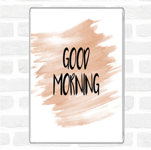 Watercolour Small Good Morning Quote Magnet Watercolour Small Good Morning Quote Magnet