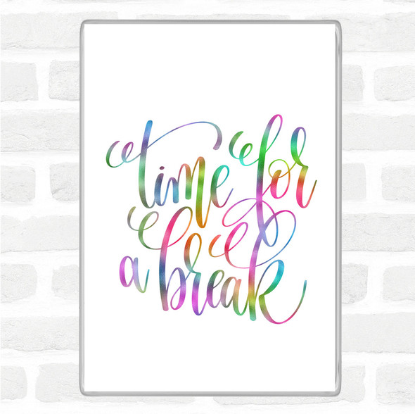 Time For A Break Rainbow Quote Magnet