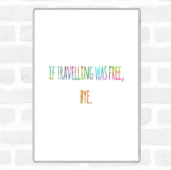 Travelling Free Rainbow Quote Magnet