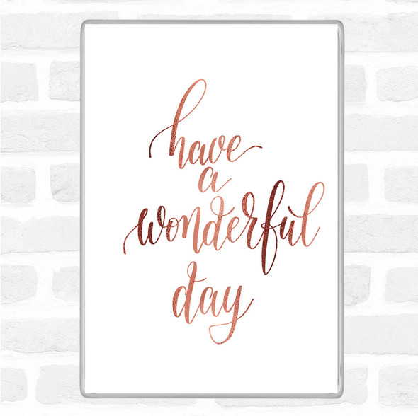 Rose Gold Have A Wonderful Day Quote Magnet
