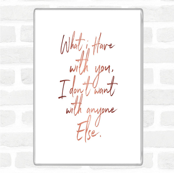 Rose Gold Have With You Quote Magnet
