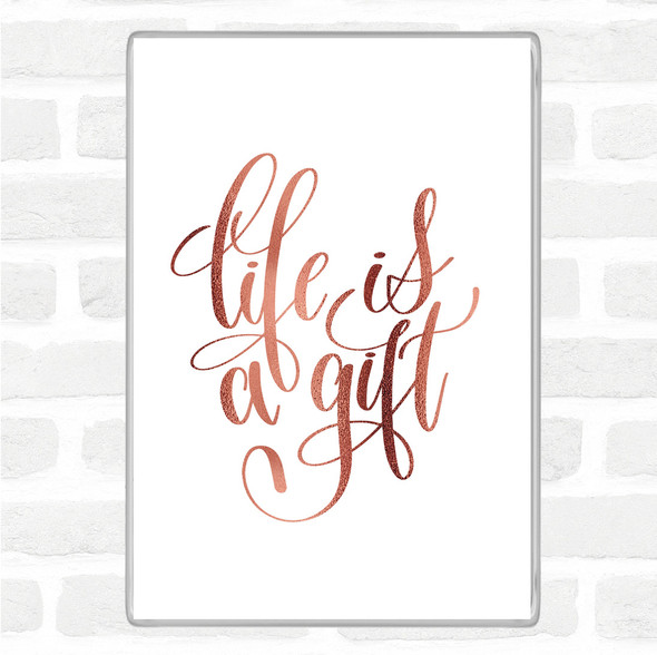 Rose Gold Life Is A Gift Quote Magnet