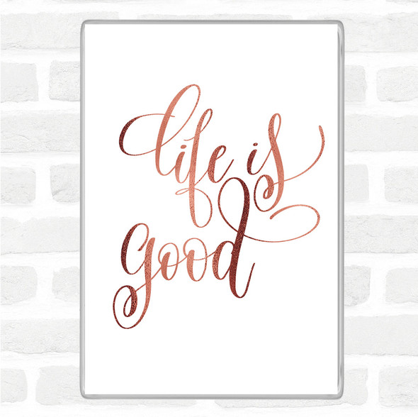 Rose Gold Life Is Good Quote Magnet