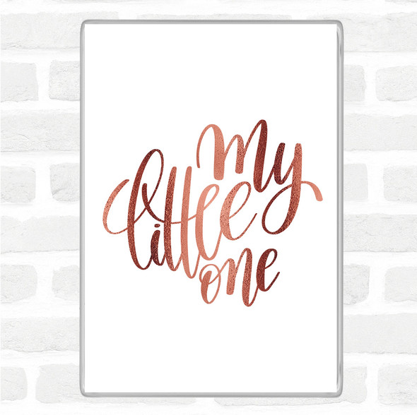 Rose Gold My Little One Quote Magnet