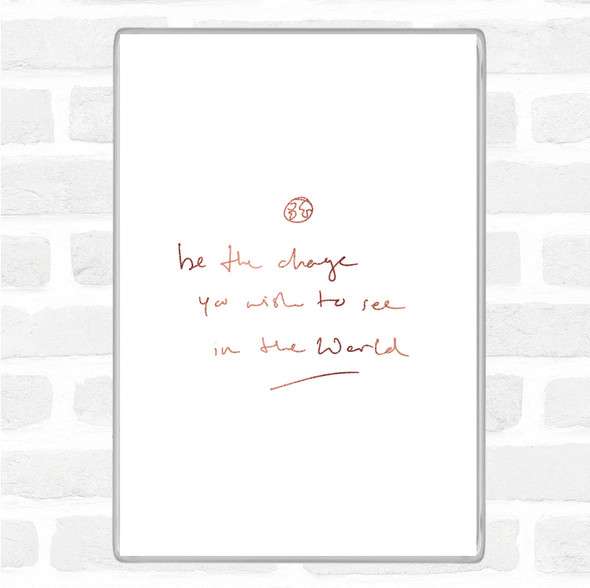 Rose Gold Be The Change Quote Magnet
