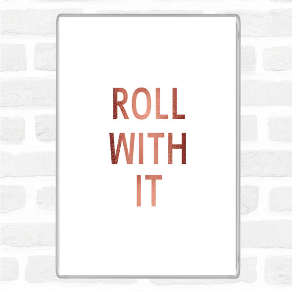 Rose Gold Roll With It Quote Magnet