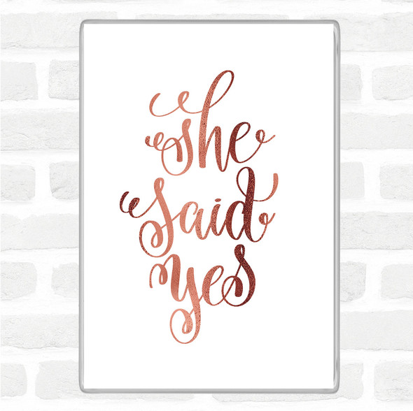 Rose Gold She Said Yes Quote Magnet