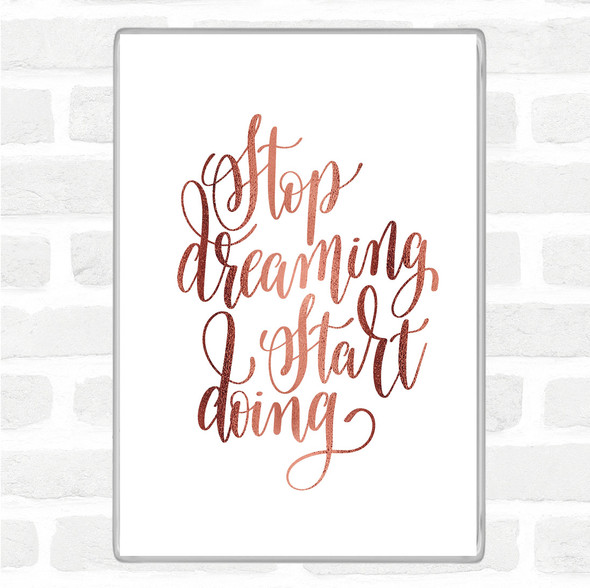 Rose Gold Stop Dreaming Quote Magnet