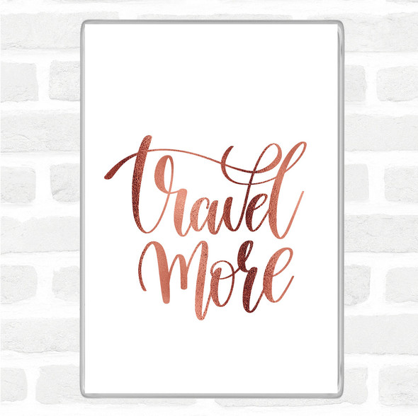 Rose Gold Travel More Quote Magnet