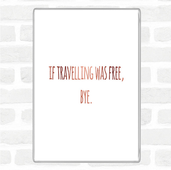Rose Gold Travelling Free Quote Magnet