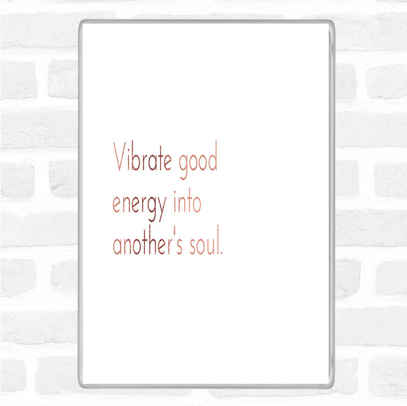 Rose Gold Vibrate Good Energy Quote Magnet