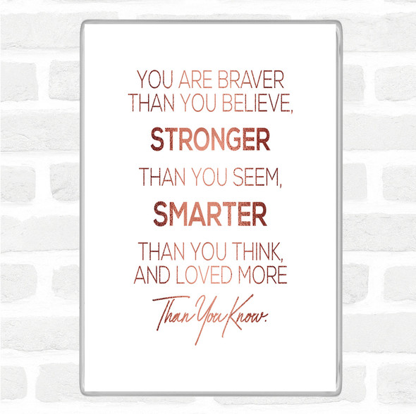 Rose Gold You Are Braver Quote Magnet