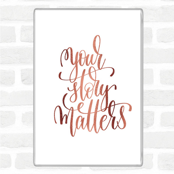 Rose Gold Your Story Matters Quote Magnet
