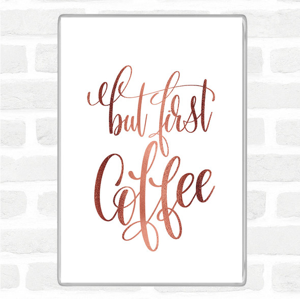 Rose Gold But First Coffee Quote Magnet