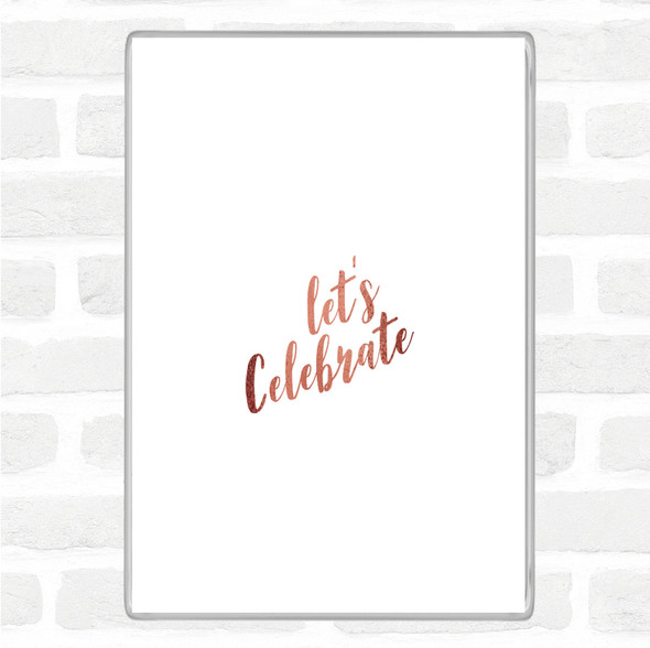 Rose Gold Celebrate Quote Magnet