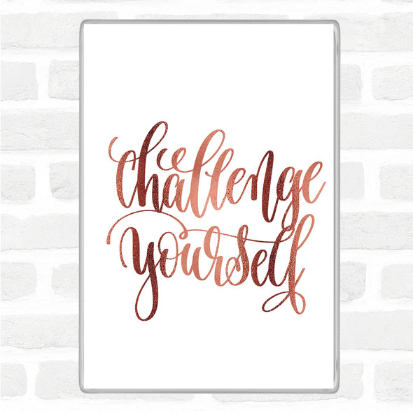 Rose Gold Challenge Yourself Quote Magnet