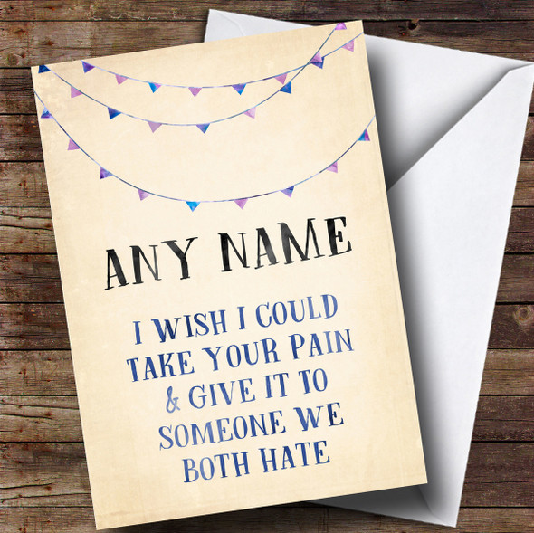 Customised Funny Give Your Pain To Someone We Hate Get Well Soon Card