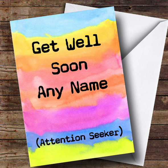 Customised Funny Attention Seeker Get Well Soon Card