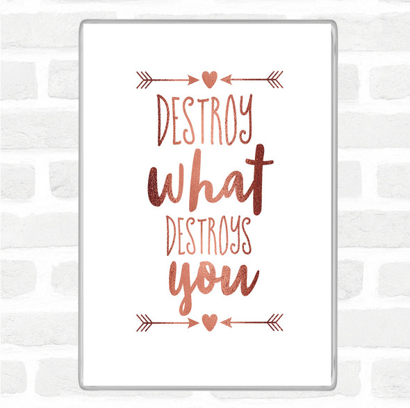 Rose Gold Destroy What Destroys You Quote Magnet
