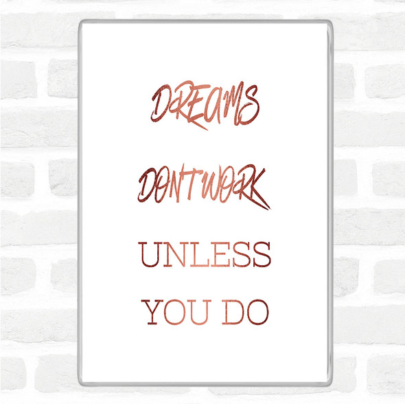 Rose Gold Dreams Work If You Do Quote Magnet