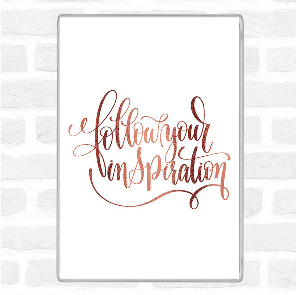 Rose Gold Follow Your Inspiration Quote Magnet