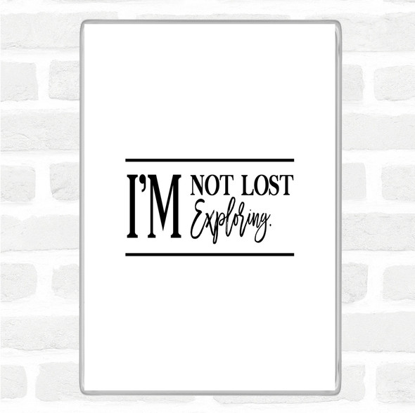 White Black I'm Not Lost I'm Exploring Quote Magnet