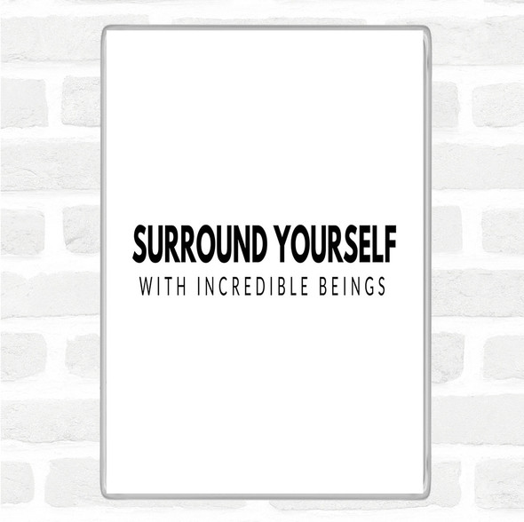 White Black Incredible Beings Quote Magnet