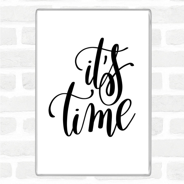 White Black Its Time Quote Magnet
