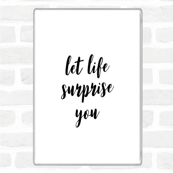 White Black Life Surprise You Quote Magnet