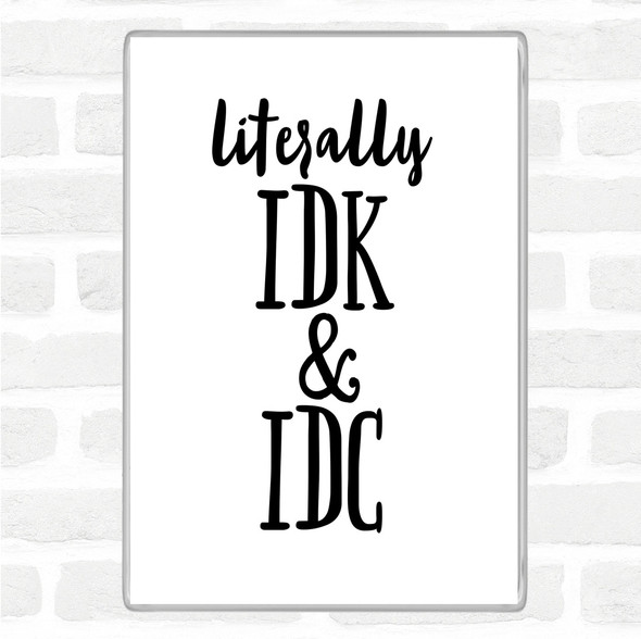 White Black Literally I Don't Know And I Don't Care Quote Magnet