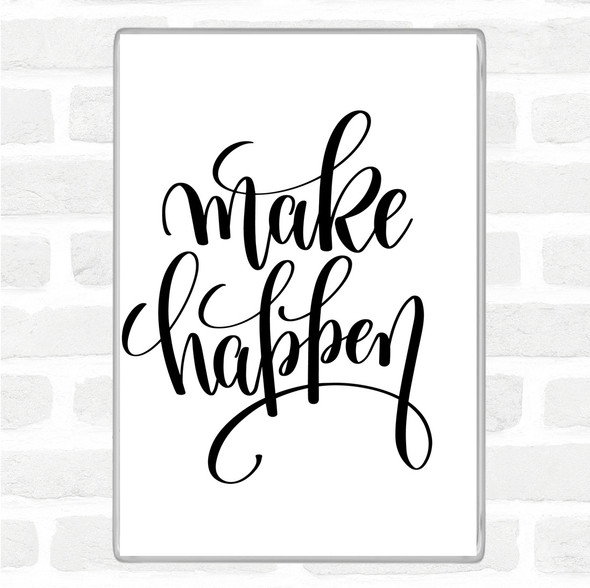White Black Make Happen Quote Magnet