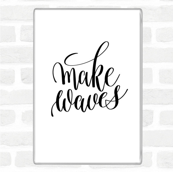 White Black Make Waves Quote Magnet