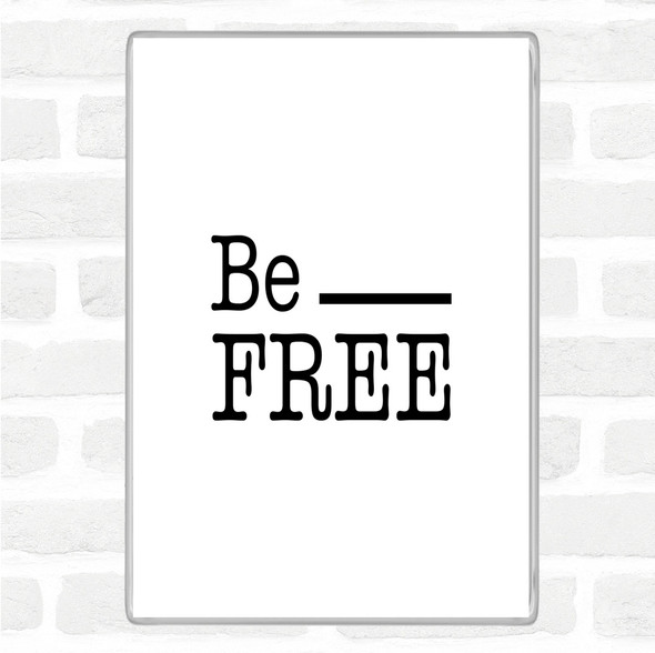 White Black Be Free Quote Magnet