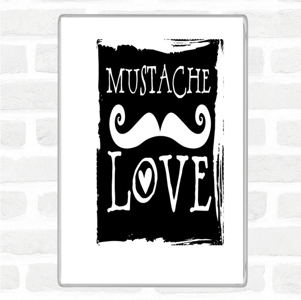 White Black Mustache Love Quote Magnet