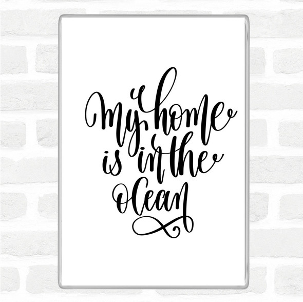 White Black My Home Is Ocean Quote Magnet