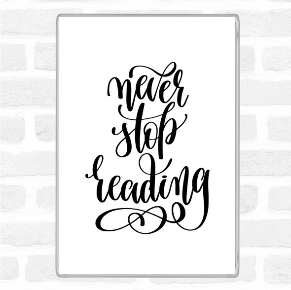 White Black Never Stop Reading Quote Magnet