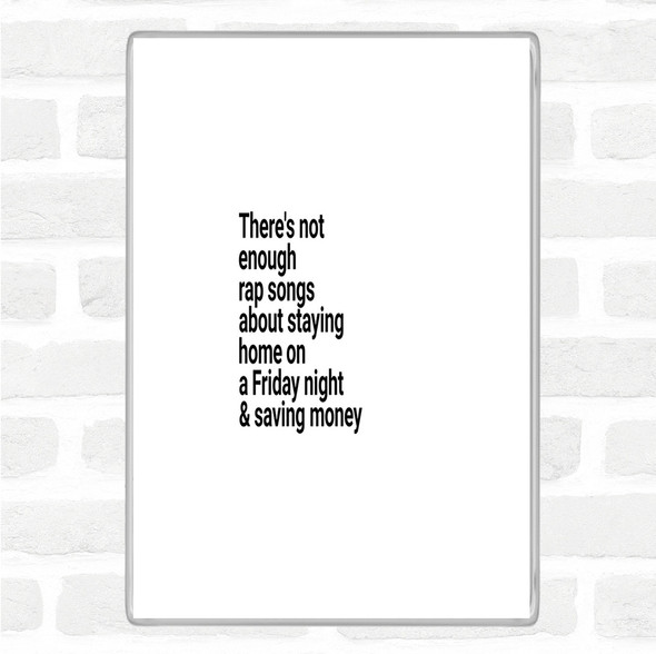 White Black Not Enough Rap Songs About Staying In Friday And Saving Money Quote Magnet