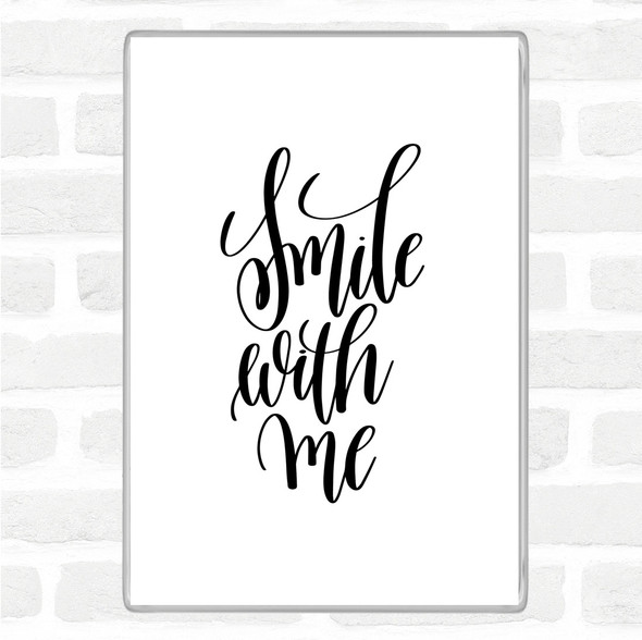 White Black Smile With Me Quote Magnet