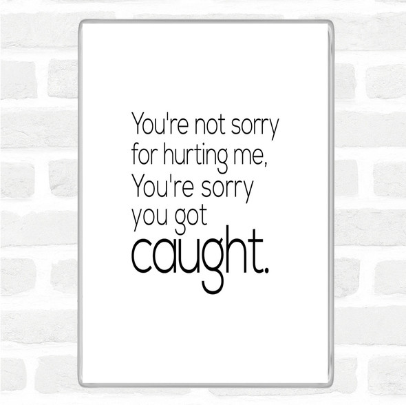 White Black Sorry You Got Caught Quote Magnet