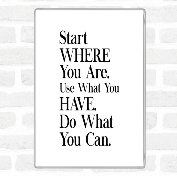 White Black Start Where You Are Quote Magnet