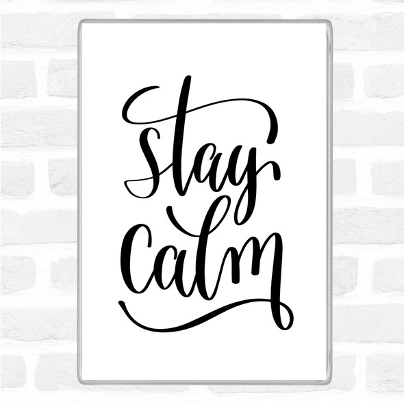 White Black Stay Calm Quote Magnet