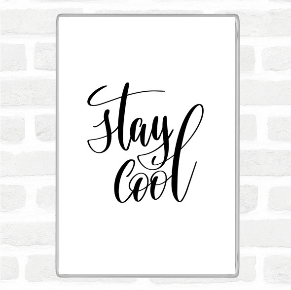 White Black Stay Cool Quote Magnet