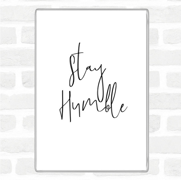 White Black Stay Humble Quote Magnet