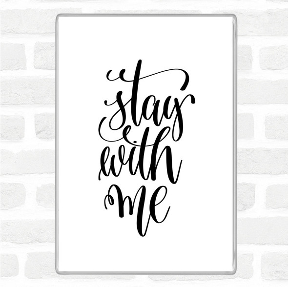 White Black Stay Me Quote Magnet