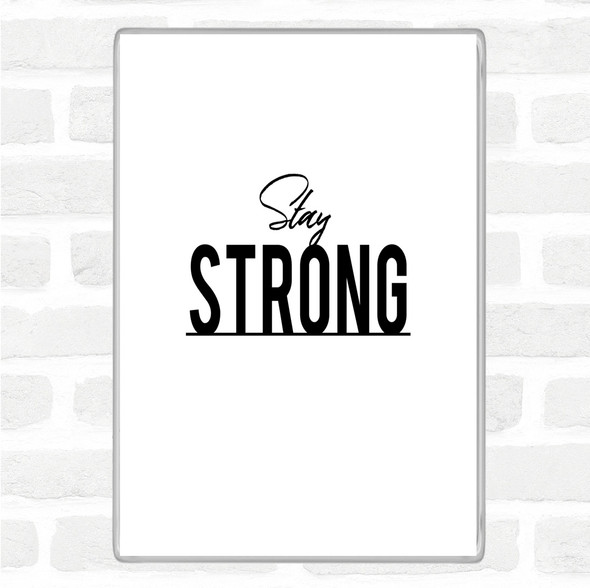 White Black Stay Strong Quote Magnet