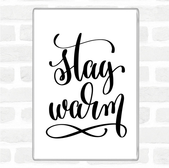 White Black Stay Warm Quote Magnet