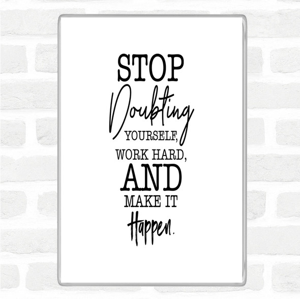 White Black Stop Doubting Yourself Quote Magnet